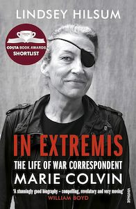 In Extremis The Life of War Correspondent Marie Colvin