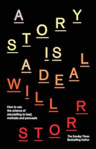 A Story is a Deal: How to use the science of storytelling to lead, motivate and persuade