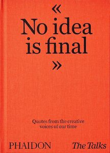 No Idea Is Final: Quotes from the Creative Voices of our Time