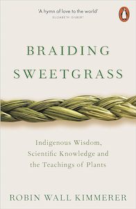Environment And Sustainability: Braiding Sweetgrass Indigenous Wisdom, Scientific Knowledge and the Teachings of Plants