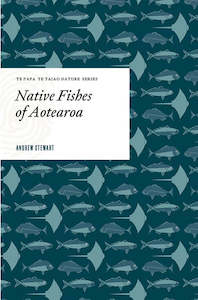 Natural History: Native Fishes of Aotearoa: Te Papa Te Taiao Nature Series
