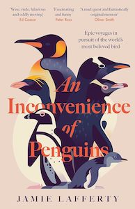 An Inconvenience of Penguins: Epic voyages in pursuit of the world's most beloved bird