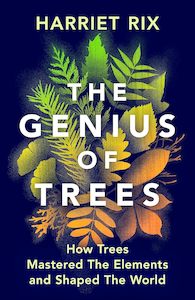 The Genius of Trees: How trees mastered the elements and shaped the world