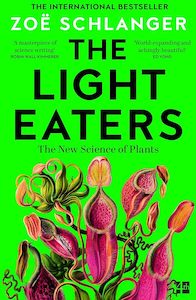 Natural History: The Light Eaters: How the New Science of Plant Intelligence Expands Our View of Life on Earth