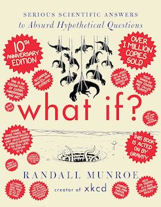 What If?: Serious Scientific Answers to Absurd Hypothetical Questions