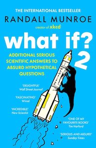 What If? 2: Additional Serious Scientific Answers to Absurd Hypothetical Questions