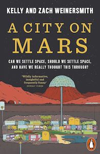 Space: A City on Mars: Can We Settle Space, Should We Settle Space, and Have We Really Thought This Through?