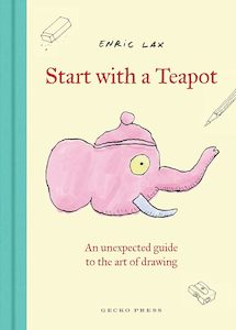 Junior Readers: Start with a Teapot: An Unexpected Guide to the Art of Drawing