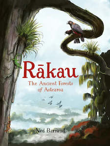 Junior Readers: Rākau: The Ancient Forests of Aotearoa