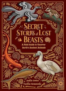 Secret Stories of Lost Beasts: A Field Guide to Uncover Earth’s Ancient Animals