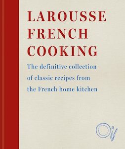 Larousse French Cooking: The definitive collection of classic recipes from the F&hellip;
