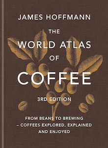 The World Atlas of Coffee 3rd edition: From beans to brewing – coffees explore&hellip;