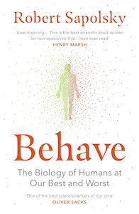 Behave: The Biology of Humans at Our Best and Worst
