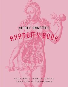 Nicole Angemi's Anatomy Book A Catalog of Familiar,