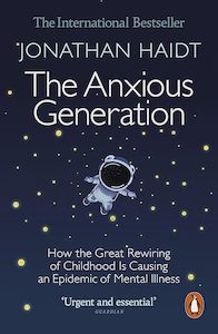 Brains And Well Being: The Anxious Generation: How the Great Rewiring of Childhood Is Causing an Epidemic of Mental Illness