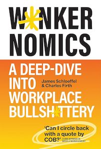 W*nkernomics *CXLD*: How to Thrive in a World of Workplace Bullsh*t