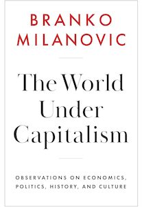 The World Under Capitalism: Observations on Economics, Politics, History, and Culture