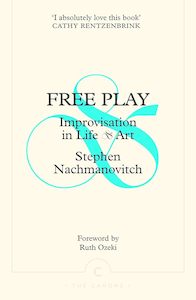 Free Play: Improvisation in Life and Art