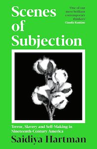 Scenes of Subjection: Terror, Slavery and Self-Making in Nineteenth Century America
