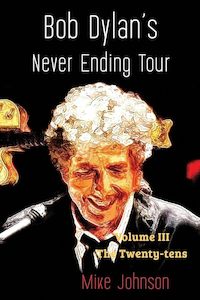 Bob Dylan's Never Ending Tour: Volume III The Twenty-tens