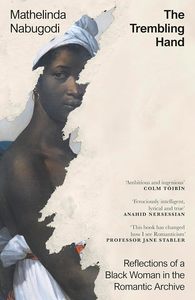 All: The Trembling Hand: Reflections of a Black Woman in the Romantic Archive