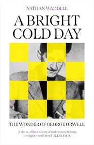 All: A Bright Cold Day: The Wonder of George Orwell