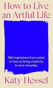 Art Writing: How To Live An Artful Life