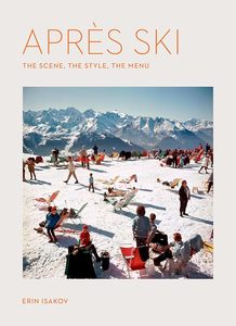 Après Ski: The Scene, the Style, the Menu