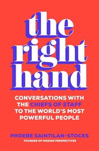 Politics: The Right Hand: Conversations with the chiefs of staff to the world's most powerful people