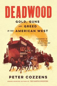 Deadwood: Gold, Guns and Greed in the American West