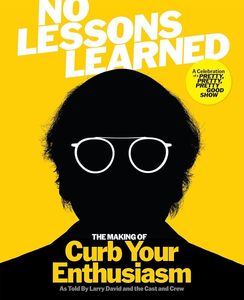 Film: No Lessons Learned: The Making of Curb Your Enthusiasm as Told by Larry David and the Cast and Crew
