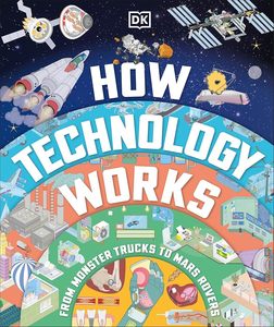 Junior Readers: How Technology Works: From Monster Trucks to Mars Rovers