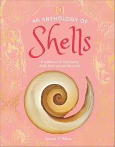Junior Readers: An Anthology of Shells: A Collection of Fascinating Shells from Around the World (DK Little Anthologies)