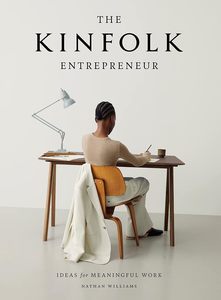 The Kinfolk Entrepreneur Ideas for Meaningful Work