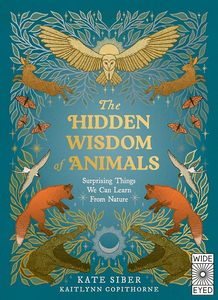 Natural History: The Hidden Wisdom of Animals: Surprising Things We Can Learn From Nature