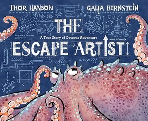 The Escape Artist: A True Story of Octopus Adventure