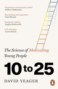 10 to 25: The Science of Motivating Young People