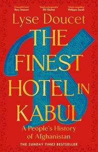 The Finest Hotel in Kabul: A People's History of Afghanistan