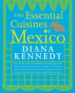 The Essential Cuisines of Mexico: A Cookbook