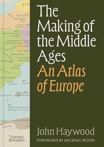 The Middle Ages: The Making of the Middle Ages: An Atlas of Europe