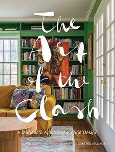 Interior Design: Art of the Clash: A Manifesto Against the Mundane