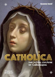 Catholica:The Visual Culture of Catholicism