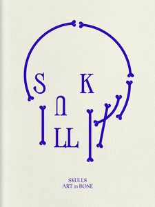 Skulls: Art In Bone: A Contemporary Anthology of Skull-Inspired Art