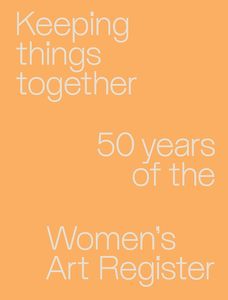 Keeping things together: 50 years of the Women's Art Register
