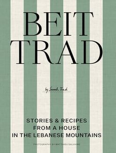 Beit Trad: Recipes, stories & the art of Lebanese hospitality
