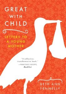 Bodies: Great with Child: Letters to a Young Mother