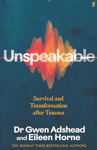Brains And Well Being: Unspeakable: Stories of Survival and Transformation After Trauma