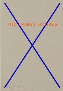 The Eames Houses: Charles and Ray Eames Residential Architecture