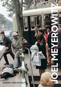 Photography: Joel Meyerowitz: Where I Find Myself: A Lifetime Retrospective