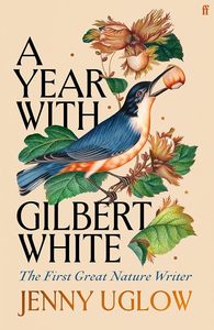 All: A Year with Gilbert White: The First Great Nature Writer
